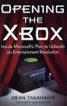 Opening the Xbox: Inside Microsoft's Plan to Unleash an Entertainment Revolution