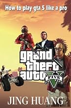 Grand Theft Auto V: How To Play GTA 5 Like A Pro