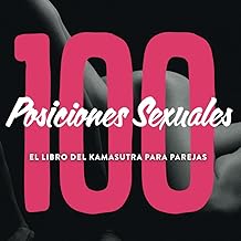 100 Posiciones Sexuales - El Libro Del Kamasutra Para Parejas: Kama sutra ilustrado juego erótico para parejas sexuales con imágenes e introducción (Spanish Edition)