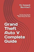 Grand Theft Auto V Complete Guide: The Very First Tips You Need To Know About GTA 5 Before Playing The Game