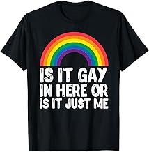 Is It Gay In Here Or Is It Just Me Gay Pride Lgbt rainbow T-Shirt