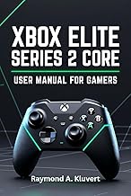 Xbox Elite Series 2 Core User Manual for Gamers: An In-Depth Guide to Setup, Button Mapping, Profile Switching, and Mastering Your Controller