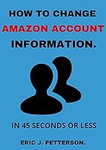 How To Change My Amazon Account Information.: easy guide to changing/updating your account information on amazon in 45 seconds (with clear screenshots)