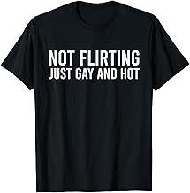 Not Flirting Just Gay And Hot Design T-Shirt
