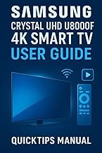 Samsung Crystal UHD U8000F 4K Smart TV User Guide: Quick and Complete Setup and Smart Feature Manual for Beginners and Everyday Users. (75-inch)