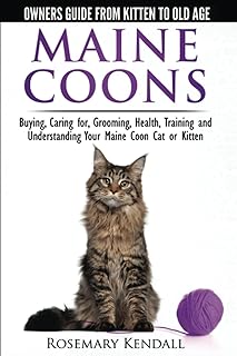 Maine Coon Cats - The Owners Guide from Kitten to Old Age - Buying, Caring for, Grooming, Health, Training, and Understanding Your Maine Coon Paperback – August 15, 2014