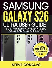 Samsung Galaxy S26 Ultra User Guide: Step-By-Step Instructions For New Owners To Navigate, Customize, And Get The Most Out Of Their Device (Easy Smartphone Operational User Guides)