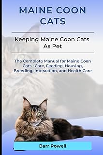 Maine Coon Cats: The Complete Manual for Maine Coon Cats: Care, Feeding, Housing, Breeding, Interaction, and Health Care