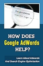 How Does Google AdWords Help?: Learn About Adwords And Search Engine Optimization: Utilizing The Keywords Planner