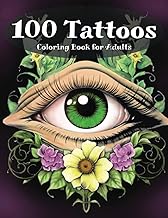 100 Tattoos: Coloring Book for Adults: Beautiful and Unique Tattoo Designs to Creatively Reduce Stress and Anxiety