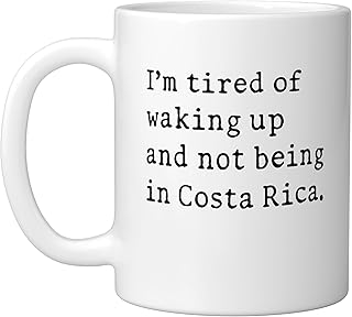 I'm Tired Of Waking Up And Not Being In Costa Rica Funny Ceramic Mug, White