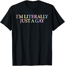 I'm Literally Just A Gay LGBT T-Shirt