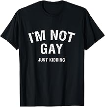 I`m Not Gay Just Kidding - Gay Pride LGBT T-Shirt T-Shirt