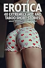 40 EXTREMELY HOT AND TABOO EROTICA SHORT STORIES (ADULT EXPLICIT STORY BUNDLE)