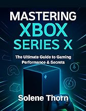 Mastering Xbox Series X: The Ultimate Guide to Gaming Performance & Secrets