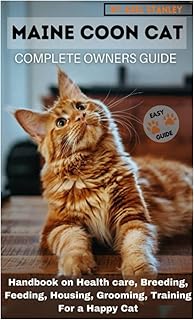 MAINE COON CAT COMPLETE OWNERS GUIDE: Handbook on Health care, Breeding, Feeding, Housing, Grooming, Training For a Happy Cat