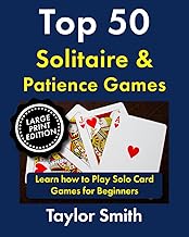 Top 50 Solitaire & Patience Games: Learn how to Play Solo Card Games for Beginners, Large Print Edition (How to Play Popular Card Games, Larger Text Versions)