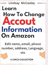 Learn How To Change Account Information on Amazon : Edit name, email, phone number, address, language, etc (A Cinch Collection)