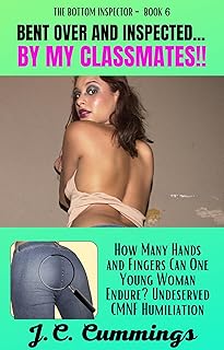 Bent Over and Inspected…by My Classmates!: How Many Hands and Fingers Can One Young Woman Endure? Undeserved CMNF Humiliation (The Bottom Inspector Book 7)