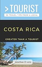 GREATER THAN A TOURIST- COSTA RICA: 50 Travel Tips from a Local