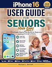 iPhone 16 User Guide for Seniors Made Easy: A Simple Step-by-Step Guide for Beginners in Large Print & Full Color: Calls, Texts, Photos, FaceTime, Email, Maps, Scam Protection (No Experience Needed)