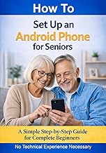 How to Set Up an Android Phone for Seniors: A Simple Step-by-Step Guide for Complete Beginners