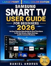 Samsung Smart TV User Guide for Beginners 2026: An Easy Step-by-Step Guide for First-Time Users to Set Up, Stream, Adjust Settings, and Fix Common Problems.