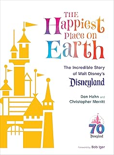 The Happiest Place on Earth: The Incredible Story of Walt Disney's Disneyland (Disney Editions Deluxe)