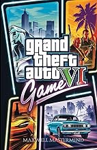 GTA VI GAME GUIDE: The Ultimate Walkthrough for Success in Vice City on the Tips, Cheats, and Techniques for Every Player (THE GAME WHISPERER)