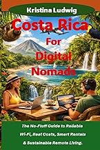 Costa Rica For Digital Nomads: The No-Fluff Guide to Reliable Wi-Fi, Real Costs, Smart Rentals & Sustainable Remote Living. (The Smart City Trips Series)