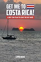 Get me to Costa Rica!: A one year plan to leave the Rat Race! (The Living-Goals Series, How to live your best life in Costa Rica.)