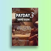 PayDay 3 Game Guide: A Complete Heists Walkthrough, Secrets, Expert Tips and Tricks, And Proven Strategies for Becoming a Pro Gamer (Novice To Pro Gamer)