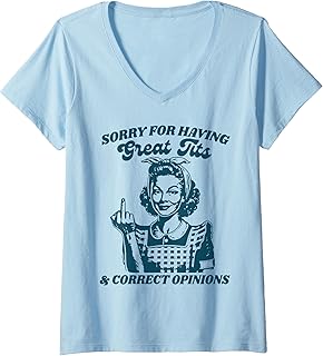 Womens Sorry For Having Great Tits And Correct Outfit Opinions V-Neck T-Shirt
