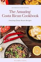 The Amazing Costa Rican Cookbook: Amazing Costa Rican Recipes (The Amazing Cookbook)