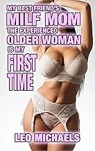 My Best Friend's MILF Mom The Experienced Older Woman Is My First Time: Older Woman Younger Man, Age Gap, Seduced By A Cougar, Sweet, Intense, Friend's To Lovers Erotica!