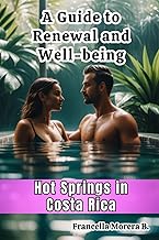 A Guide to Renewal and Well-being - Hot Springs in Costa Rica