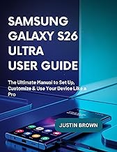 Samsung Galaxy S26 ultra User Guide: The Ultimate Manual to Set Up, Customize & Use Your Device Like a Pro
