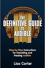 The Definitive Guide to Audible: Step-by-Step Instructions for Cancelling and Pausing Audible