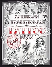 American Traditional Tattoo Book: 640 Old School and Vintage Tattoo Ideas: Animals, Flowers, Skulls, Birds and much more… Tattoo Designs for Real ... Books for Beginners and Professionals)