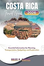 COSTA RICA TRAVEL GUIDE 2026: Essential Information for Planning, Transportation, Budgeting, and Exploration