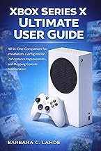 Xbox Series X Ultimate User Guide: All-in-one companion for installation, configuration, performance improvements, and ongoing console maintenance