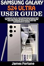 Samsung Galaxy S24 Ultra User Guide: A Complete Step-by-step Instruction Manual with Pro Tips and Tricks on How to Set up and Master Your New Samsung Smartphone in No Time for Beginners & Seniors