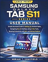 Samsung Galaxy Tab S11 Series User Manual: Simple Illustrated Guide to Setting Up Android Tablet, Navigating One UI Interface, Using S Pen Tools, ... User Guides for Beginners and Seniors)
