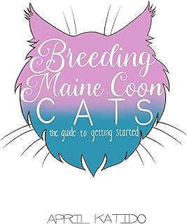 Breeding Maine Coon Cats : The Guide to Getting Started: How to Start Your Own Cattery and Work Towards Producing Your First Litter of Maine Coon Kittens