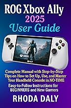 ROG Xbox Ally User Guide: Complete Manual with Step-by-Step Tips on How to Set Up, Use, and Master Your Handheld Console in NO-TIME. Easy-to-Follow Instructions for BEGINNERS and New Gamers