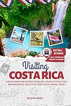 Visiting Costa Rica: Discovering Unexplored Treasure, Tourist Attraction, and Historical Wealth of Costa Rica (Travel Guide)