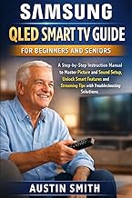 Samsung QLED Smart TV Guide for Beginners and Seniors: A Step-by-Step Instruction Manual to Master Picture and Sound Setup, Unlock Smart Features and ... (AI, TECH REVIEWS AND GADGETS UPDATES)