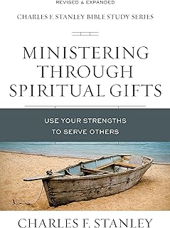 Ministering Through Spiritual Gifts: Use Your Strengths to Serve Others (Charles F. Stanley Bible Study Series)