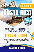 What Every Tourist Ought to Know Before Visiting Costa Rica (Travel Guide): How to Get There, Where to Stay, What to Do, and What to Eat While You’re There