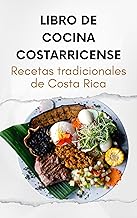 Libro de Cocina Costarricense: Recetas Tradicionales de Costa Rica (Spanish Edition)